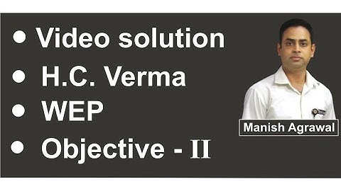 Bindal Classes II Physics || HC  Verma Questions || Class 11th II WEP || Objective 2