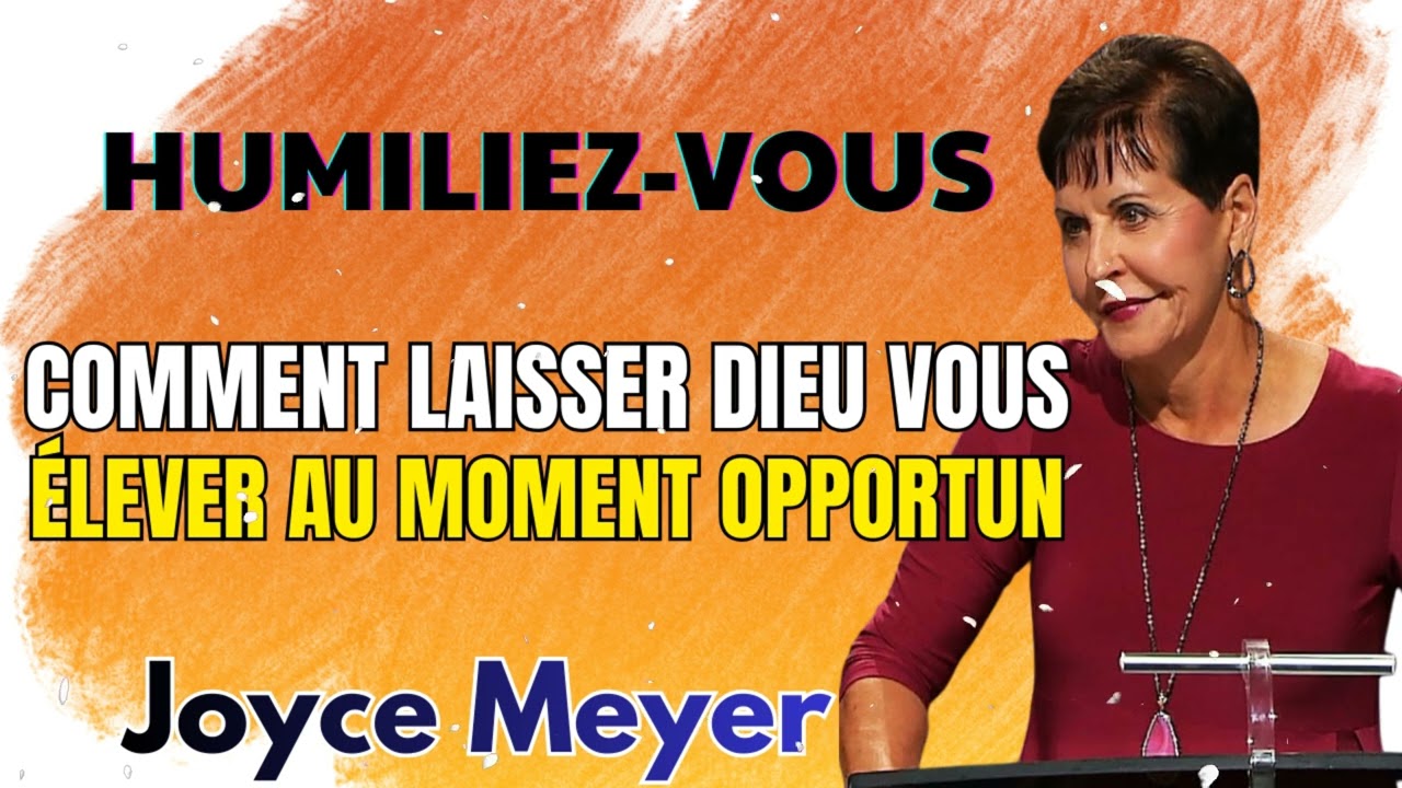 Joyce Meyer - Humiliez-vous sous la puissante main de Dieu  - Grandir avec Dieu