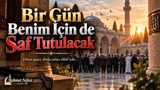 Bir Gün Benim İçin De Saf Tutulacak Ölümü Hatırlatan Duygusal İlahi Rahmet Nefesi