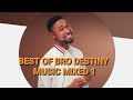 BEST OF BRO DESTINY MUSIC MIXED 1