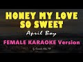 HONEY MY LOVE SO SWEET - April Boy | FEMALE  HD Karaoke