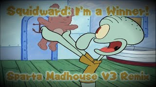 Squidward Im A Winner Sparta Madhouse V3 Remix