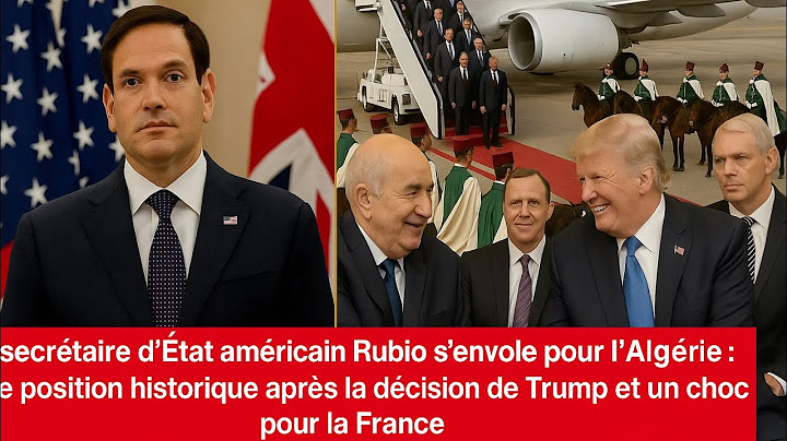 Arrivée historique de Rubio en Algérie après la décision de Trump… la France prise de court
