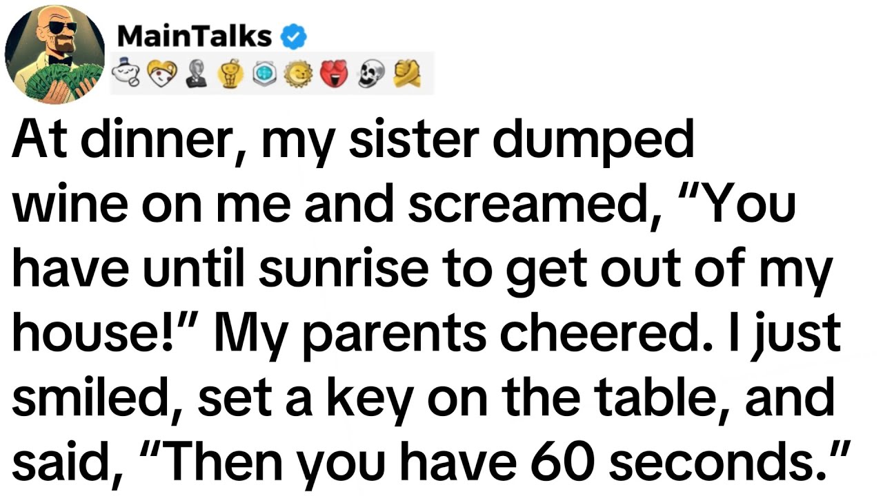 At dinner, my sister dumped wine on me and screamed, “You have until sunrise to get out of my house!