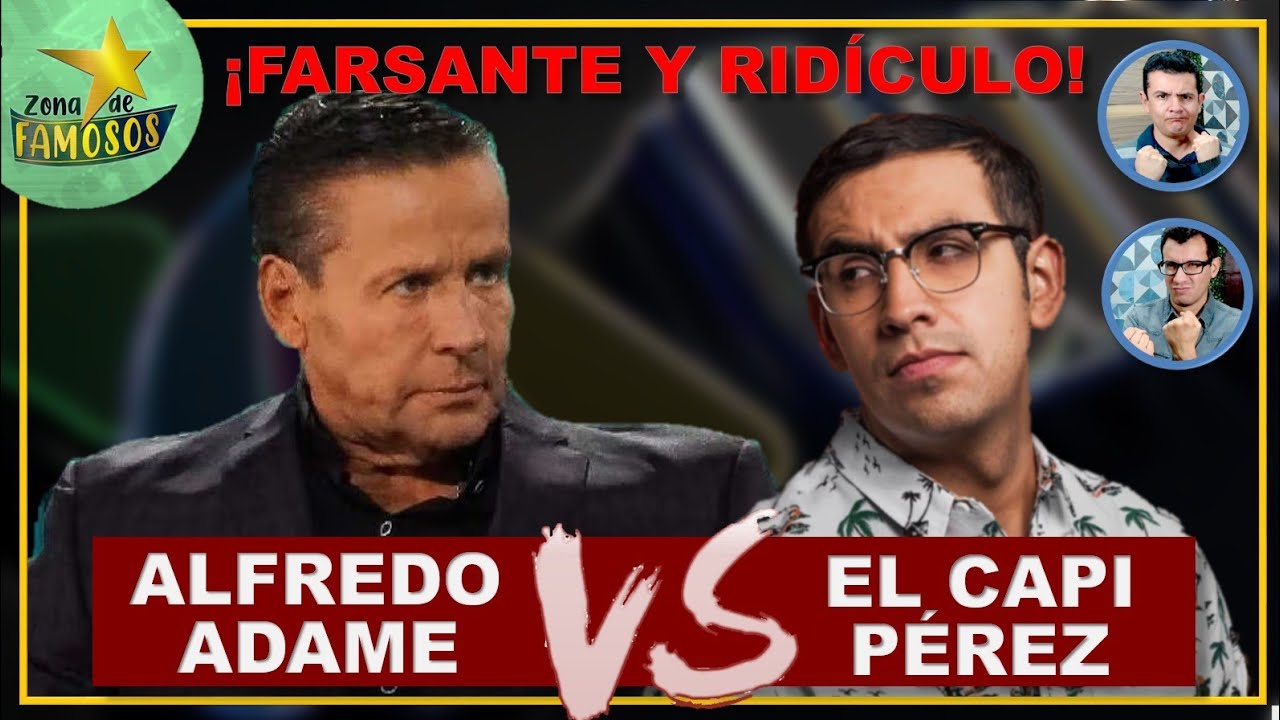 "FARSANTE Y RIDÍCULO" ¡ALFREDO ADAME AHORA CONTRA EL CAPI PÉREZ! ESTOS FUERON LOS MOTIVOS…