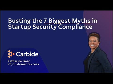 Busting the 7 Biggest Myths in Startup Security Compliance - video from Carbide