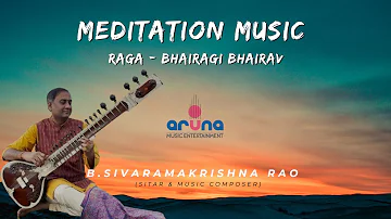 Meditation Music | Sitar Instrumental - Raag Bairagi Bhairav | Sivaramakrishna Rao