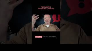 PESSIMISM IN YOURE NOT A PERSON