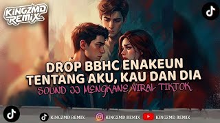DJ BBHC TENTANG AKU, KAU DAN DIA SOUND JJ MENGKANE VIRAL TIKTOK 2026 BY KiNGZMD REMiX