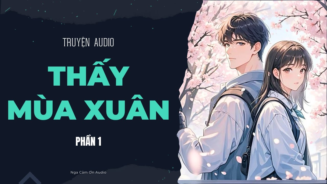 [Truyện Audio] THẤY MÙA XUÂN - Phần 1 | Nga Cảm Ơn Audio - youtube