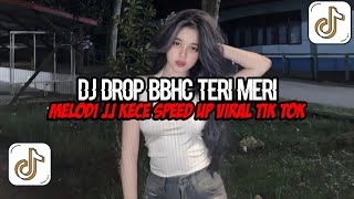 DJ Drop BBHC Teri Meri Full Bass || Melodi JJ Kece Speed Up Enakeun Viral Tik Tok Terbaru 2025