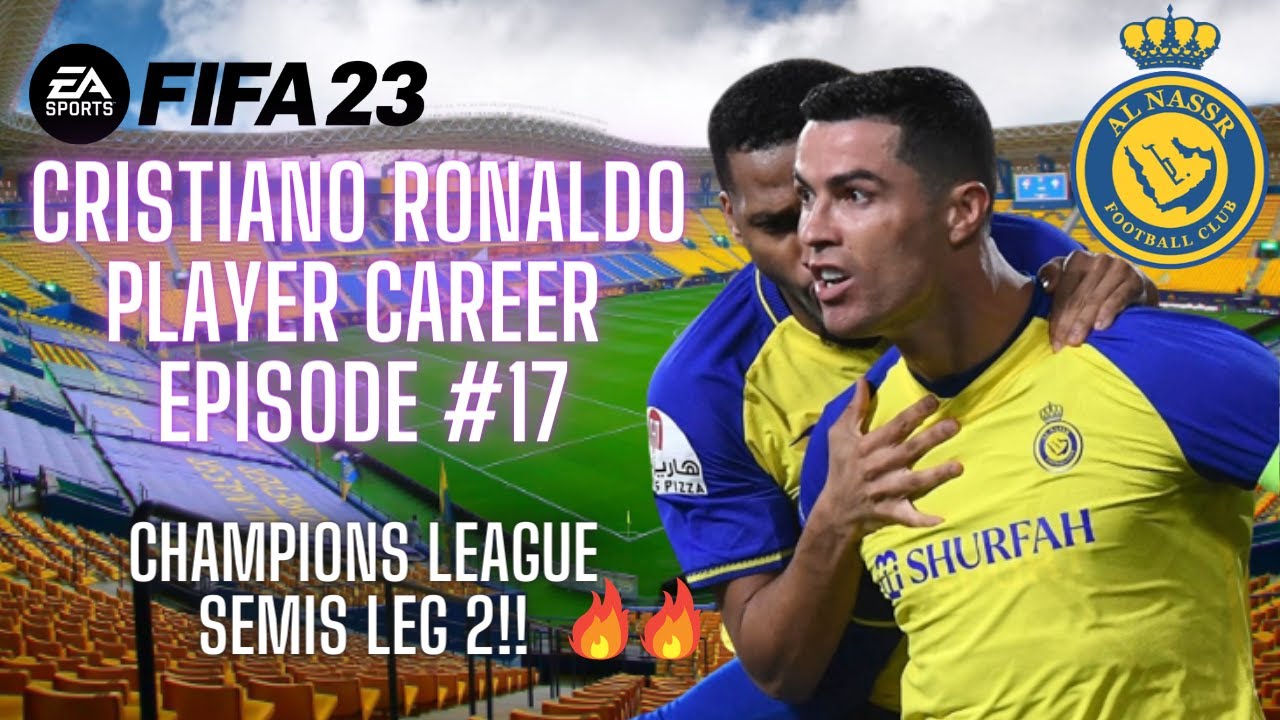 CHAMPIONS LEAGUE SEMIS LEG 2!🔥FIFA 23 Al Nassr Cristiano Ronaldo Player Career Mode EP17