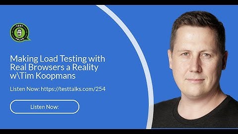 Making Load Testing with Real Browsers a Reality w\Tim Koopmans