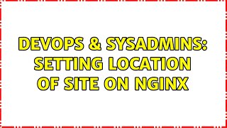 Famous DevOps & SysAdmins: Setting location of site on nginx (2 Solutions!!) Wealth
