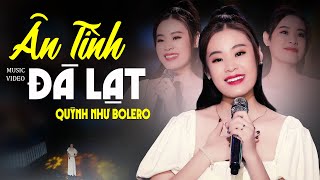 ÂN TÌNH ĐÀ LẠT - Quỳnh Như Bolero | Bài Hát Đang Gây Sự Chú Ý Nhất Hiện Nay | Giọng Ca Vàng 2023