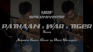 Video thumbnail of "Pathaan x War x Tiger Theme | YRF Spy Universe | Acoustic Guitar Cover | Rohit Shrangare"