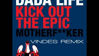 DADA LIFE - Kick Out The Epic Mother***ker (VINDES bootleg REMIX)