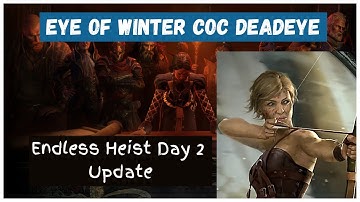 Eye of Winter CoC Deadeye - Endless Heist Day 2 Update, Thoughts and Build Showcase (SCSSF)