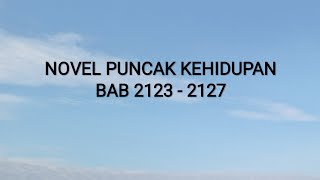 NOVEL PUNCAK KEHIDUPAN BAB 2123 - 2127