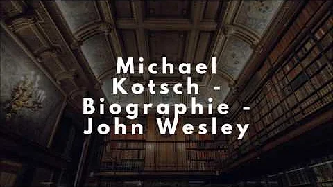 Michael Kotsch - Biographie John Wesley