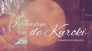 Vignette de la vidéo "O Jardim de Kuroki (Bernardo do Espinhaço)"