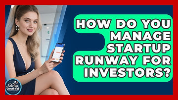How Do You Manage Startup Runway For Investors? - The Startup Growth Hub