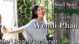 Small Space Gardening | with Wendi Phan