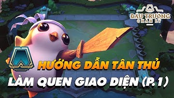 [ĐẤU TRƯỜNG CHÂN LÝ] HƯỚNG DẪN TÂN THỦ: LÀM QUEN VỚI GIAO DIỆN TRÒ CHƠI (P.1)