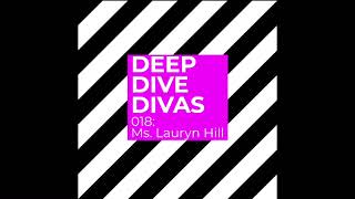 Deep Dive Divas (018: Ms. Lauryn Hill)