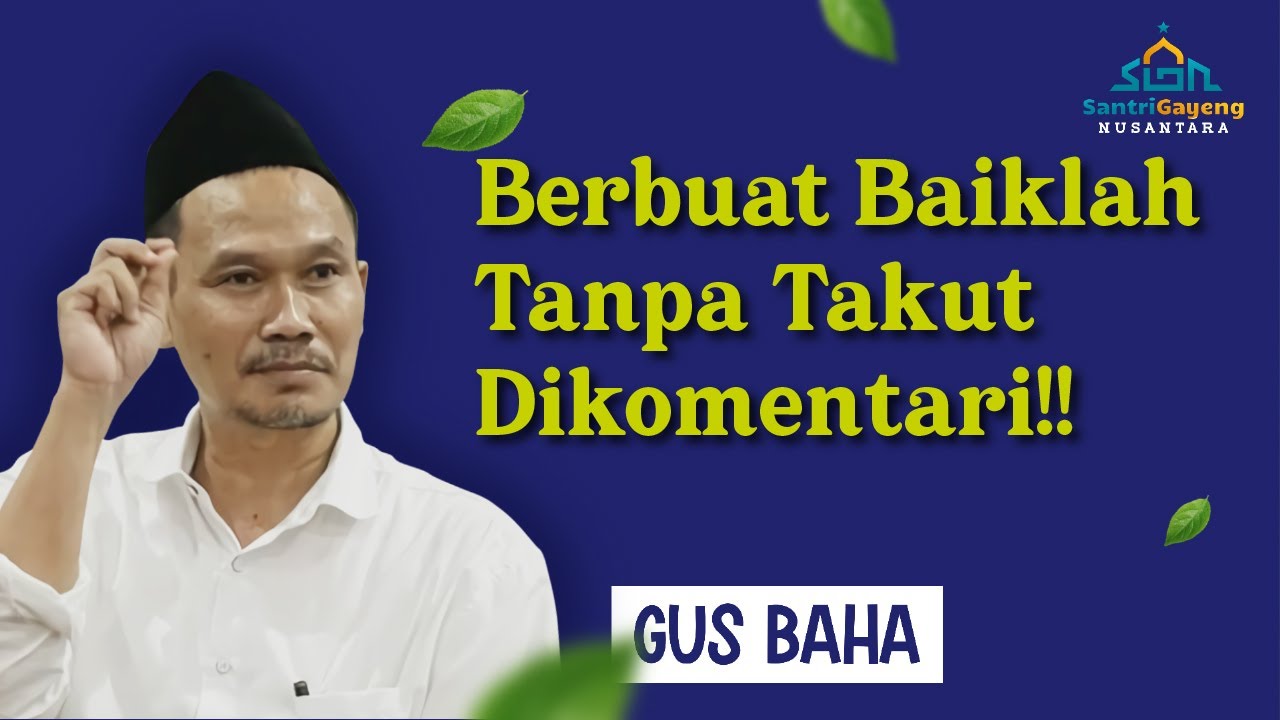Gus Baha: Berbuat Baiklah Tanpa Takut Dikomentari!!