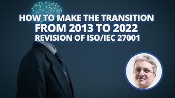 How to Make the Transition from 2013 to 2022 Revision of ISO/IEC 27001