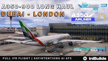 MSFS 2024 IniBuilds A350 *Long Haul* Dubai ✈︎ London Heathrow Real World Ops SayIntentions AI ATC