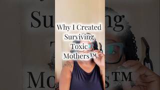 Why I Created Surviving Toxic Mothers™ | A Healing Series for Daughters Like Me (Part 4)