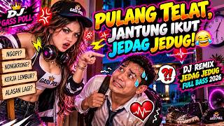 PULANG TELAT, JANTUNG JEDAG-JEDUG! 😂🔥 | DJ REMIX JEDAG JEDUG FULL BASS 2026 | DJ GASS POLL