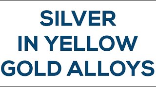 Silver In Yellow Gold Alloys Knowledge Bites 6