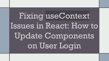 Fixing useContext Issues in React: How to Update Components on User Login