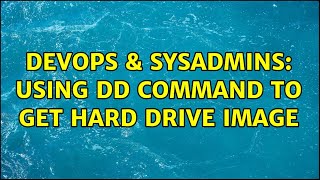 DevOps & SysAdmins: Using dd command to get hard drive image (6 Solutions!!) Wealth