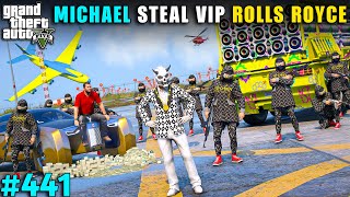 MICHAEL STEALING VIP ROLLS-ROYCE FOR ROYAL FAMILY | GTA V GAMEPLAY #441 | GTA 5