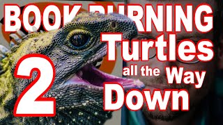 Book Burning: Turtles All the Way Down (2/2) by CloudCuckooCountry 14,605 views 5 years ago 1 hour, 9 minutes