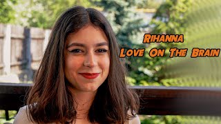 Love On The Brain (Rihanna); By Shut Up & Kiss Me (Acoustic Garden Session)