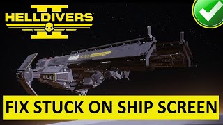 how to fix helldivers 2 stuck on ship screen [pc & ps5]