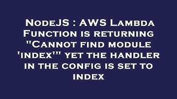 NodeJS : AWS Lambda Function is returning "Cannot find module 