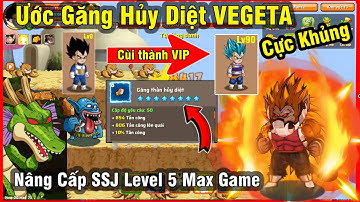 Tinh Linh Rồng - Triệu Hồi Rồng Thần Ước Găng Hủy Diệt và Nâng Cấp Chiêu Gồng SSJ Level MAX GAME !