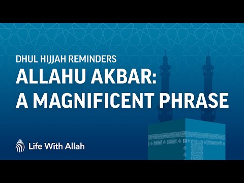 Allahu Akbar: A Magnificent Phrase - Dhul Hijjah Reminders