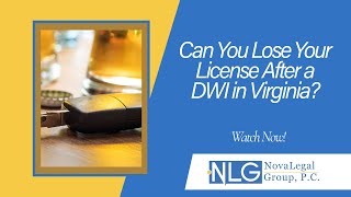 Can You Lose Your License After a DWI in Virginia? | Free Evaluation | NovaLegalGroup, P.C.