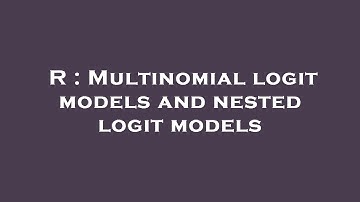 R : Multinomial logit models and nested logit models