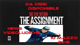 THE EVIL WHITIN THE ASSIGNMENT DISPONIBILE OGGI # NEWS VIDEOLUDICHE 10 MARZO # OMEN
