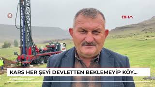 KARS Her şeyi devletten beklemeyip, köylerine İmece usulü sondaj vurdular