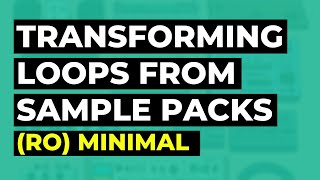 Behind the Scenes: Crafting Unique Sounds from Sample Pack Loops for your (Ro) minimal tracks