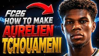 How to Make AURELIEN TCHOUAMENI in EA FC 26